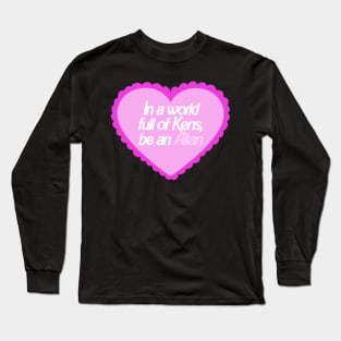 In A World Full Of Kens Be An Allan Barbie Long Sleeve T-Shirt